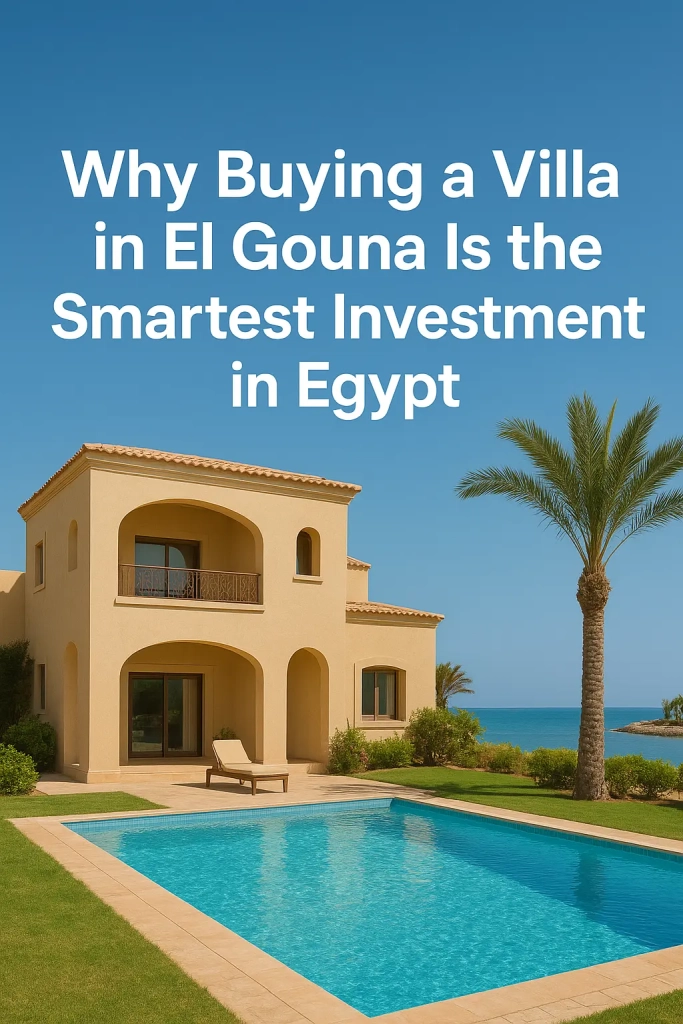 Why Buying a Villa in El Gouna Is the Smartest Investment in Egypt
