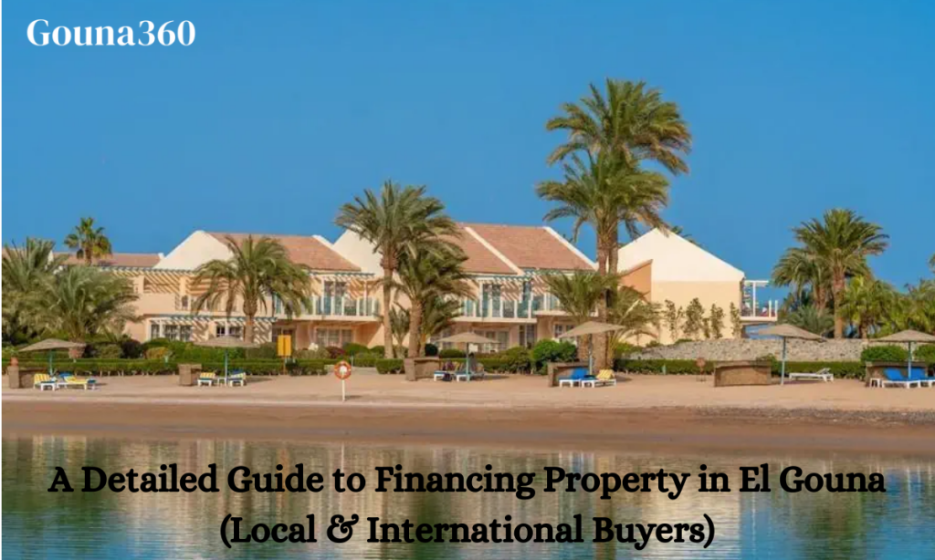 A Detailed Guide to Financing Property in El Gouna Local International Buyers